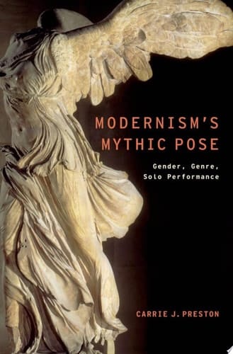 Modernism's Mythic Pose: Gender, Genre, Solo Performance (Modernist Literature and Culture)