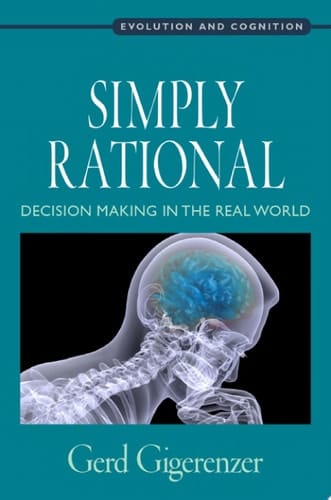 Simply Rational: Decision Making in the Real World (Evolution and Cognition)