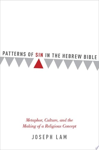 Patterns of Sin in the Hebrew Bible Metaphor, Culture, and the Making of a Religious Concept