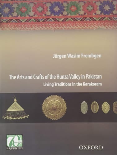 The Arts and Crafts of the Hunza Valley in Pakistan: Living Traditions in the Karakoram