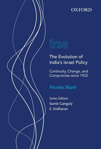 The Evolution of India's Israel Policy: Continuity, Change, and Compromise since 1922 (Oxford International Relations in South Asia)