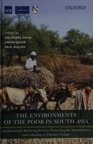 The Environments of the Poor in South Asia: Simultaneously Reducing Poverty, Protecting the Environment, and Adapting to Climate Change