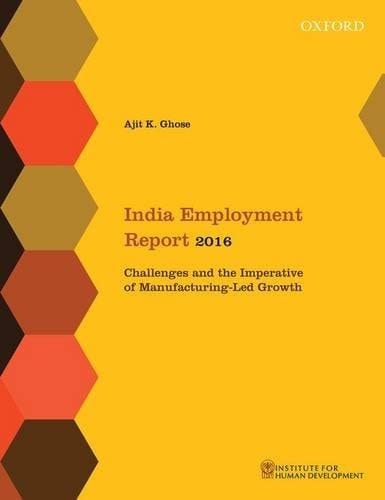 India Employment Report 2016: Challenges and the Imperative of Manufacturing-Led Growth