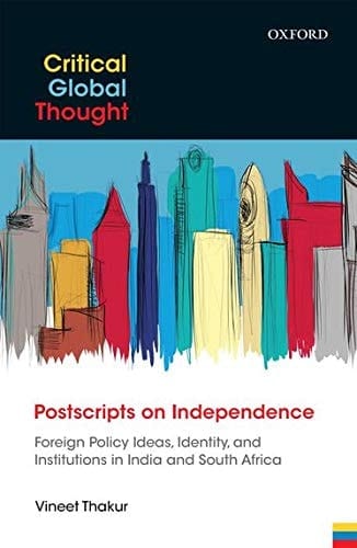 Postscripts on Independence: Foreign Policy Ideas, Identity, and Institutions in India and South Africa (Critical Global Thought)