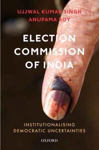 Election Commission of India: Institutionalising Democratic Uncertainties