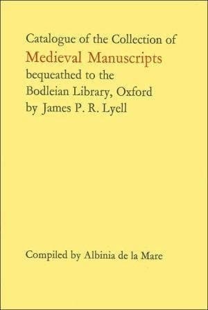 Catalogue of the collection of medieval manuscripts bequeathed to the Bodleian Library, Oxford by James P. R. Lyell,