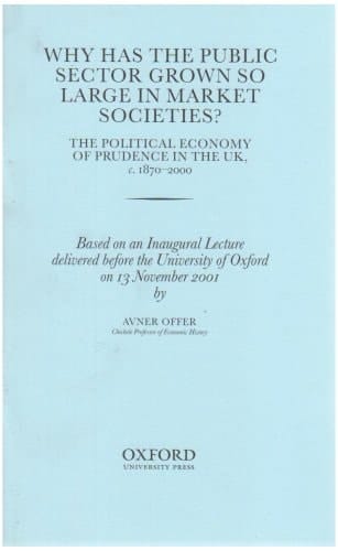 Why has the Public Sector Grown so Large in Market Societies?: The Political Economy of Prudence in the UK, c.1870-2000 (Inaugural Lectures (Oxford))