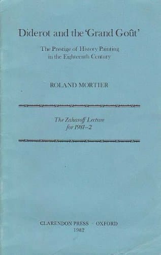 Diderot and the "grand gôut": The prestige of history painting in the eighteenth century (The Zaharoff lecture for 1981-2)