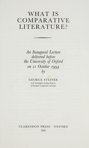 What Is Comparative Literature?: An Inaugural Lecture Delivered Before the University of Oxford on 11 October, 1994 (INAUGURAL LECTURES)