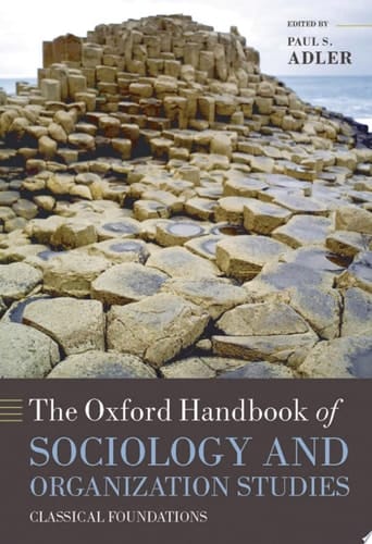 The Oxford Handbook of Sociology and Organization Studies: Classical Foundations (Oxford Handbooks)