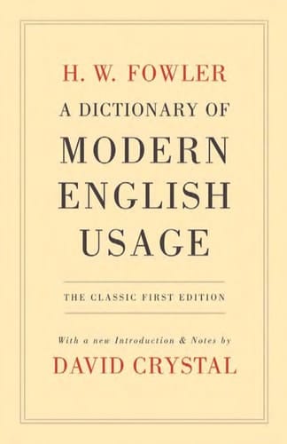 A Dictionary of Modern English Usage: The Classic First Edition