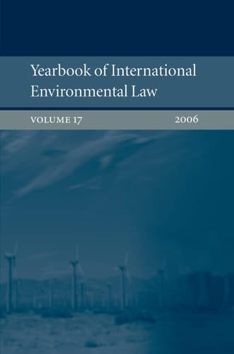 Yearbook of International Environmental Law: Volume 17, 2006 (Yearbook International Environmental Law Series)