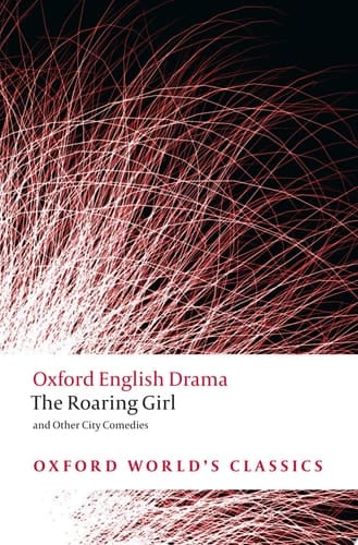 The Roaring Girl and Other City Comedies (Oxford World's Classics)