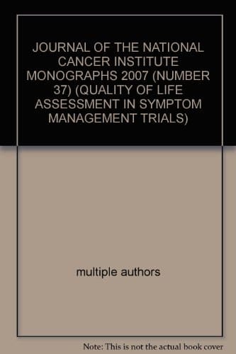 JOURNAL OF THE NATIONAL CANCER INSTITUTE MONOGRAPHS 2007 (NUMBER 37) (QUALITY OF LIFE ASSESSMENT IN SYMPTOM MANAGEMENT TRIALS)