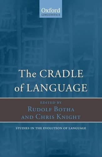 The Cradle of Language (Oxford Studies in the Evolution of Language, 12)