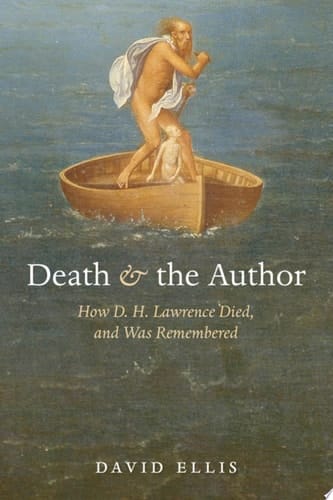 Death and the Author: How D. H. Lawrence Died, and Was Remembered