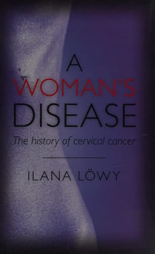 A Woman's Disease The History of Cervical Cancer