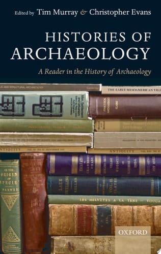 Histories of Archaeology: A Reader in the History of Archaeology