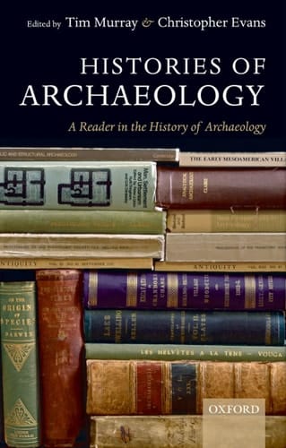 Histories Of Archaeology: A Reader in the History of Archaeology