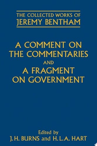 A Comment on the Commentaries and A Fragment on Government (The Collected Works of Jeremy Bentham)