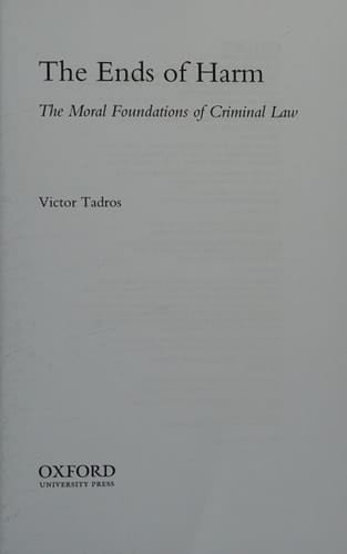 The Ends of Harm: The Moral Foundations of Criminal Law (Oxford Legal Philosophy)