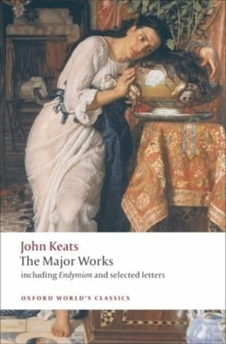 John Keats: The Major Works: Including Endymion, the Odes and Selected Letters (Oxford World's Classics)