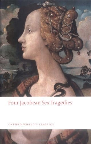 Four Jacobean Sex Tragedies: William Barksted and Lewis Machin: The Insatiate Countess; Francis Beaumont and John Fletcher: The Maid's Tragedy; Thomas ... of Valentinian (Oxford World's Classics)