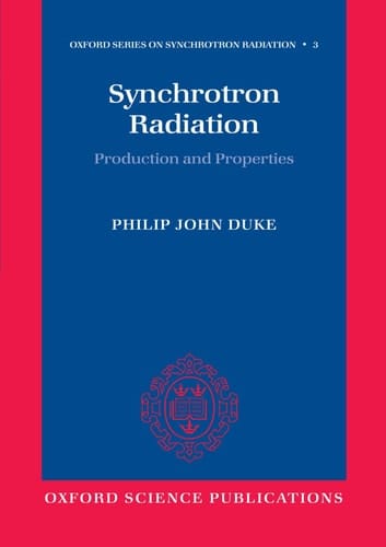 Synchrotron Radiation: Production and Properties (Oxford Series on Synchrotron Radiation, 3)