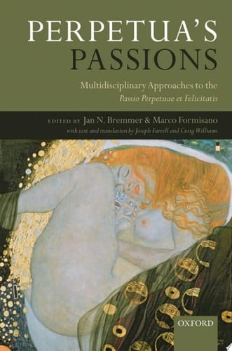 Perpetua's Passions: Multidisciplinary Approaches to the Passio Perpetuae et Felicitatis