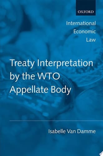 Treaty Interpretation by the WTO Appellate Body (International Economic Law Series)