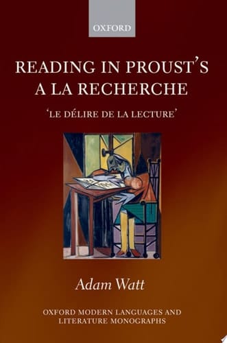 Reading in Proust's A la recherche: 'le délire de la lecture' (Oxford Modern Languages and Literature Monographs)