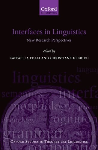 Interfaces in Linguistics: New Research Perspectives (Oxford Studies in Theoretical Linguistics)