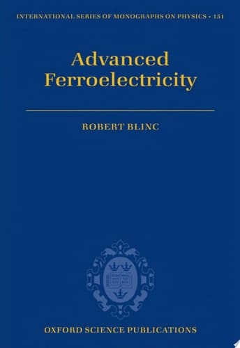 Advanced Ferroelectricity (International Series of Monographs on Physics, 151)