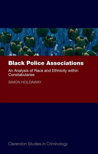 Black Police Associations: An Analysis of Race and Ethnicity within Constabularies (Clarendon Studies in Criminology)