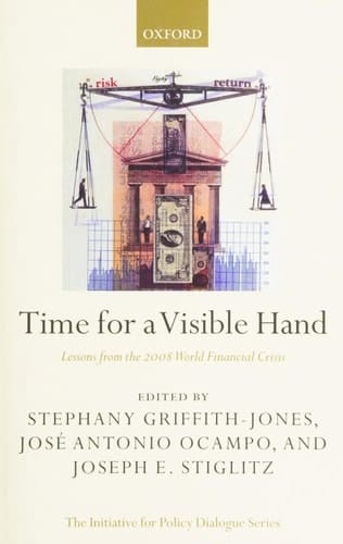 Time for a Visible Hand: Lessons from the 2008 World Financial Crisis (Initiative for Policy Dialogue)