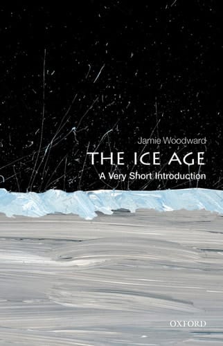 The Ice Age: A Very Short Introduction (Very Short Introductions)