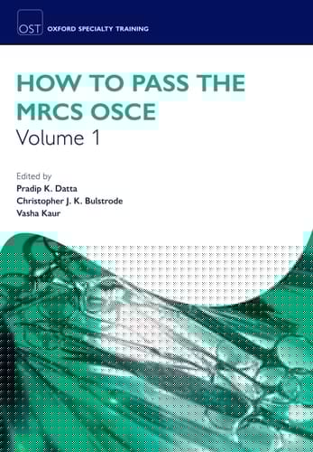 How to Pass the MRCS OSCE Volume 1 (Oxford Specialty Training: Revision Texts)
