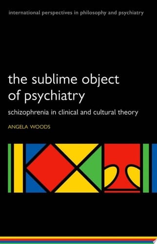 The Sublime Object of Psychiatry: Schizophrenia in Clinical and Cultural Theory (International Perspectives in Philosophy and Psychiatry)