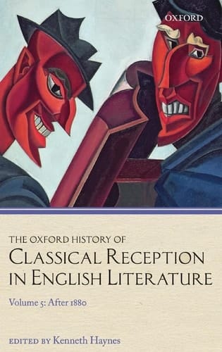 The Oxford History of Classical Reception in English Literature: Volume 5: After 1880