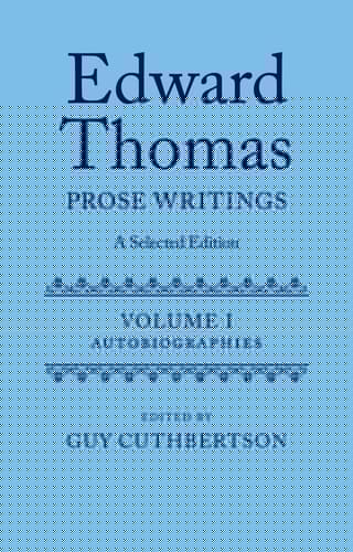 Edward Thomas: Prose Writings: A Selected Edition: Volume I: Autobiographies (Edward Thomas Prose Writing Selected Edition)