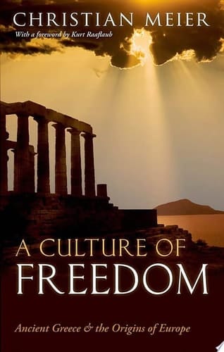 A Culture of Freedom: Ancient Greece and the Origins of Europe. Christian Meier