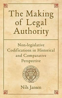The Making of Legal Authority: Non-legislative Codifications in Historical and Comparative Perspective