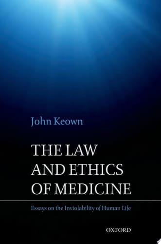 The Law and Ethics of Medicine: Essays on the Inviolability of Human Life