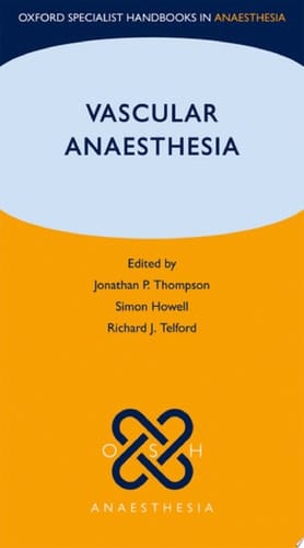 Vascular Anaesthesia (Oxford Specialist Handbooks in Anaesthesia)