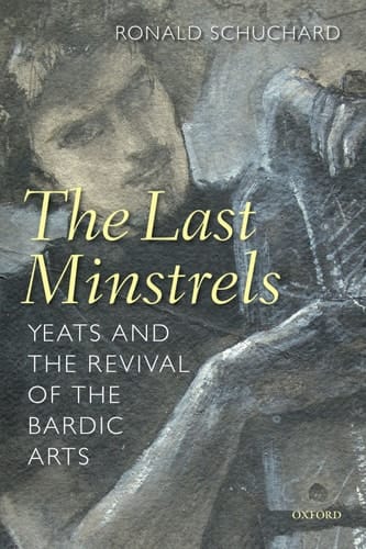 The Last Minstrels: Yeats and the Revival of the Bardic Arts