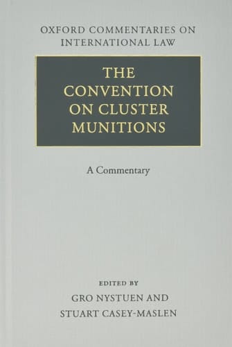 The Convention on Cluster Munitions: A Commentary (Oxford Commentaries on International Law)