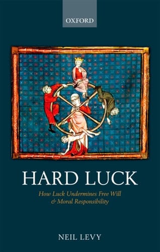 Hard Luck How Luck Undermines Free Will and Moral Responsibility