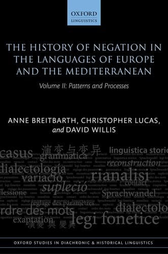 The History of Negation in the Languages of Europe and the Mediterranean: Volume II: Patterns and Processes (Oxford Studies in Diachronic and Historical Linguistics)