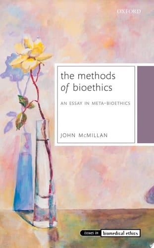 The Methods of Bioethics: An Essay in Meta-Bioethics (Issues in Biomedical Ethics)