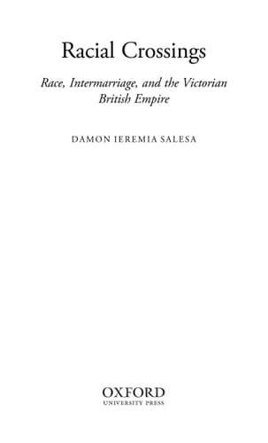 Racial Crossings: Race, Intermarriage, and the Victorian British Empire (Oxford Historical Monographs)